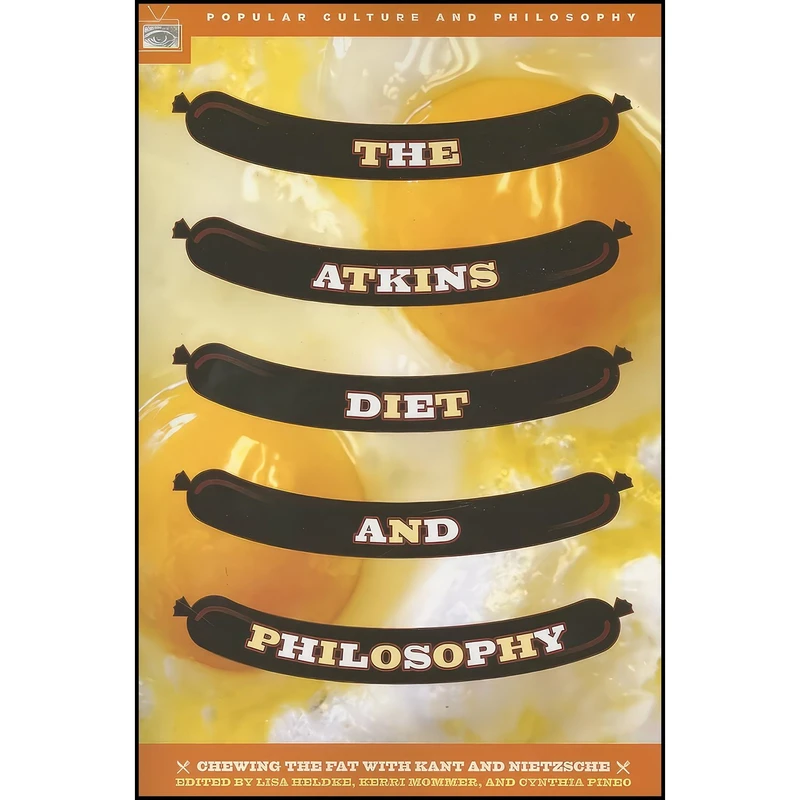کتاب The Atkins Diet and Philosophy اثر Lisa Heldke and Kerri Mommer and Cynthia Pineo انتشارات Open Court