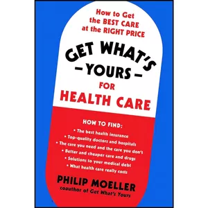کتاب Get What s Yours for Health Care اثر Philip Moeller انتشارات Simon   Schuster
