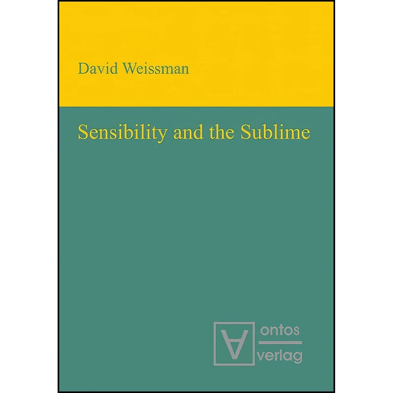 کتاب Sensibility and the Sublime اثر David Weissman انتشارات De Gruyter