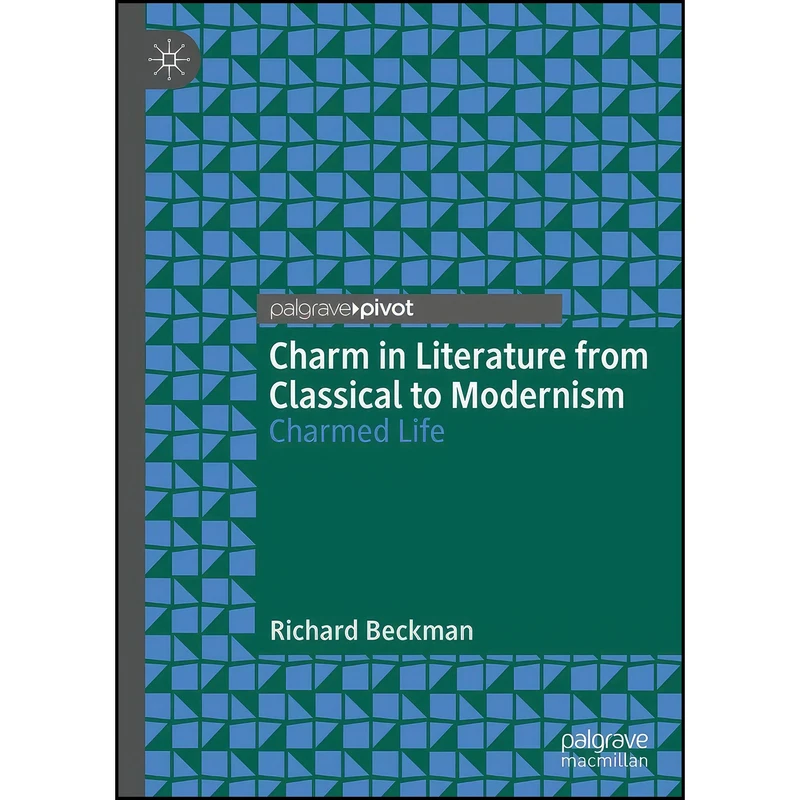 کتاب Charm in Literature from Classical to Modernism اثر Richard Beckman انتشارات Palgrave Pivot