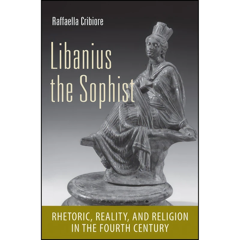 کتاب Libanius the Sophist اثر Raffaella Cribiore انتشارات Cornell University Press