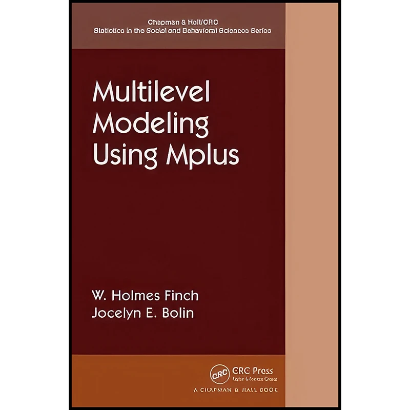 کتاب Multilevel Modeling Using Mplus  اثر Holmes Finch and Jocelyn Bolin انتشارات Chapman and Hall/CRC