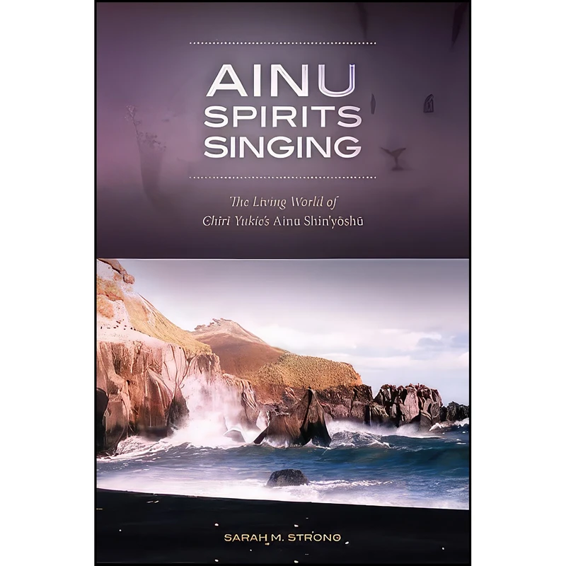 کتاب Ainu Spirits Singing اثر Sarah Mehlhop Strong انتشارات University of Hawaii Press
