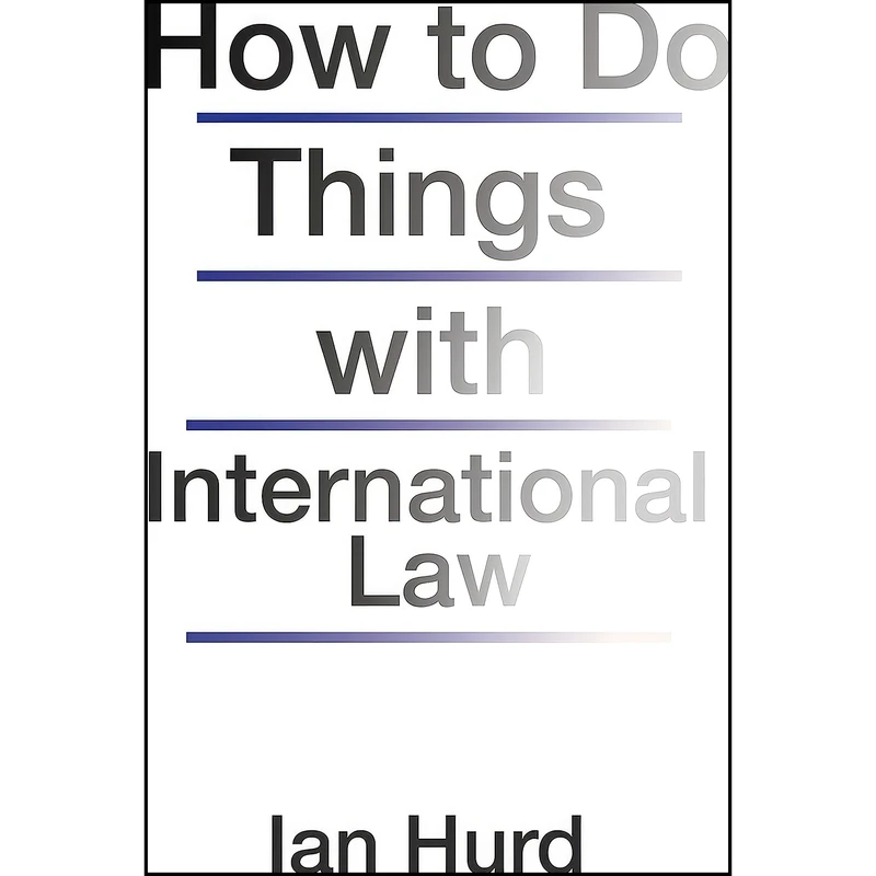 کتاب How to Do Things with International Law اثر Ian Hurd انتشارات Princeton University Press