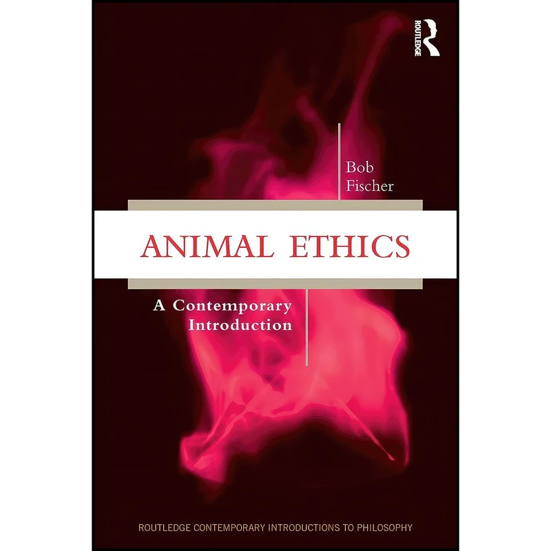 کتاب Animal Ethics اثر Bob Fischer انتشارات Routledge