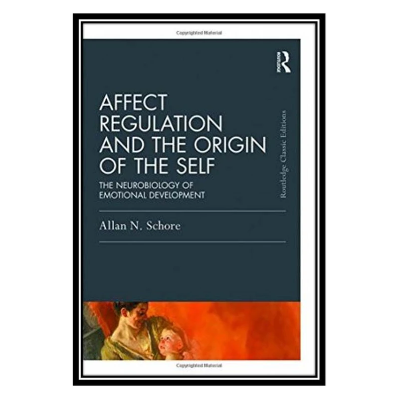 کتاب Affect Regulation and the Origin of the Self: The Neurobiology of Emotional Development اثر Allan N. Schore انتشارات مؤلفین طلایی