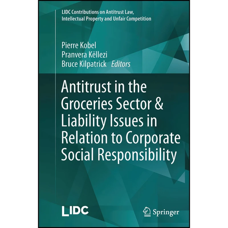 کتاب Antitrust in the Groceries Sector & Liability Issues in Relation to Corporate Social Responsibility اثر جمعي از نويسندگان انتشارات Springer