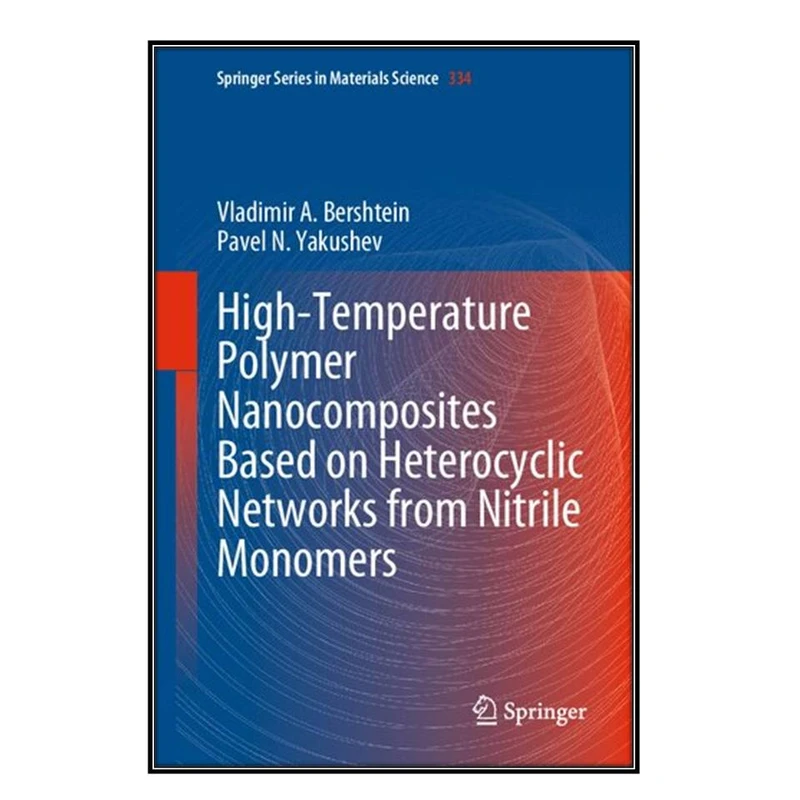  کتاب High-Temperature Polymer Nanocomposites Based on Heterocyclic Networks from Nitrile Monomers اثر Vladimir A. Bershtein and Pavel N. Yakushev انتشارات مؤلفين طلايي