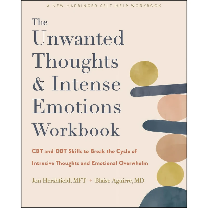 کتاب The Unwanted Thoughts and Intense Emotions Workbook اثر جمعي از نويسندگان انتشارات New Harbinger Publications