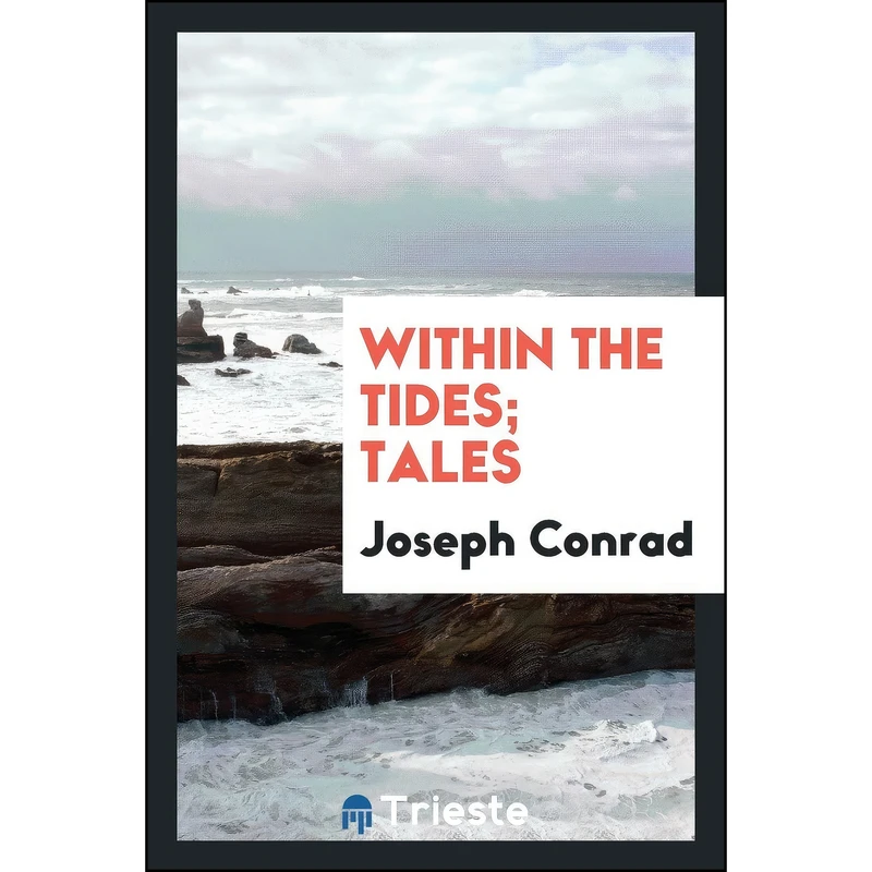 کتاب Within the tides; tales اثر Joseph Conrad انتشارات Trieste Publishing