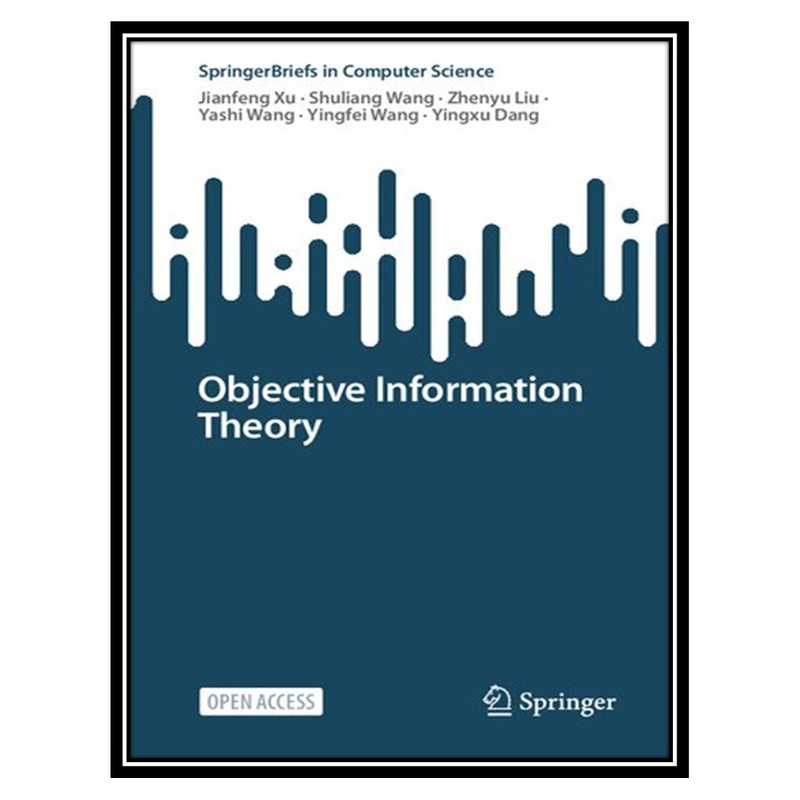 کتاب Objective Information Theory اثر جمعی از نویسندگان انتشارات مؤلفین طلایی