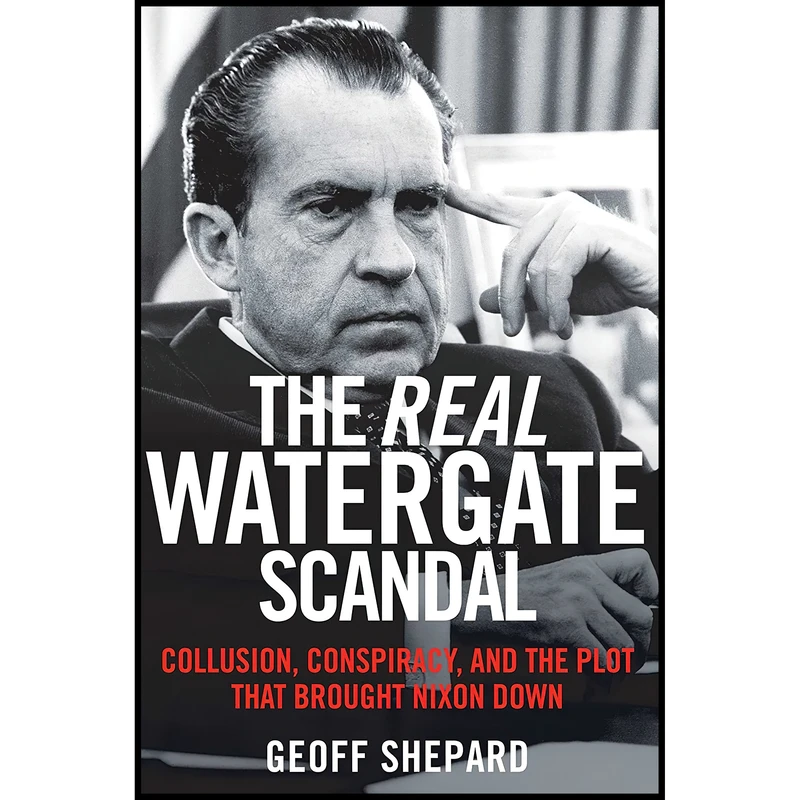کتاب The Real Watergate Scandal اثر Geoff Shepard and Geoffrey Carroll Shepard انتشارات Regnery History