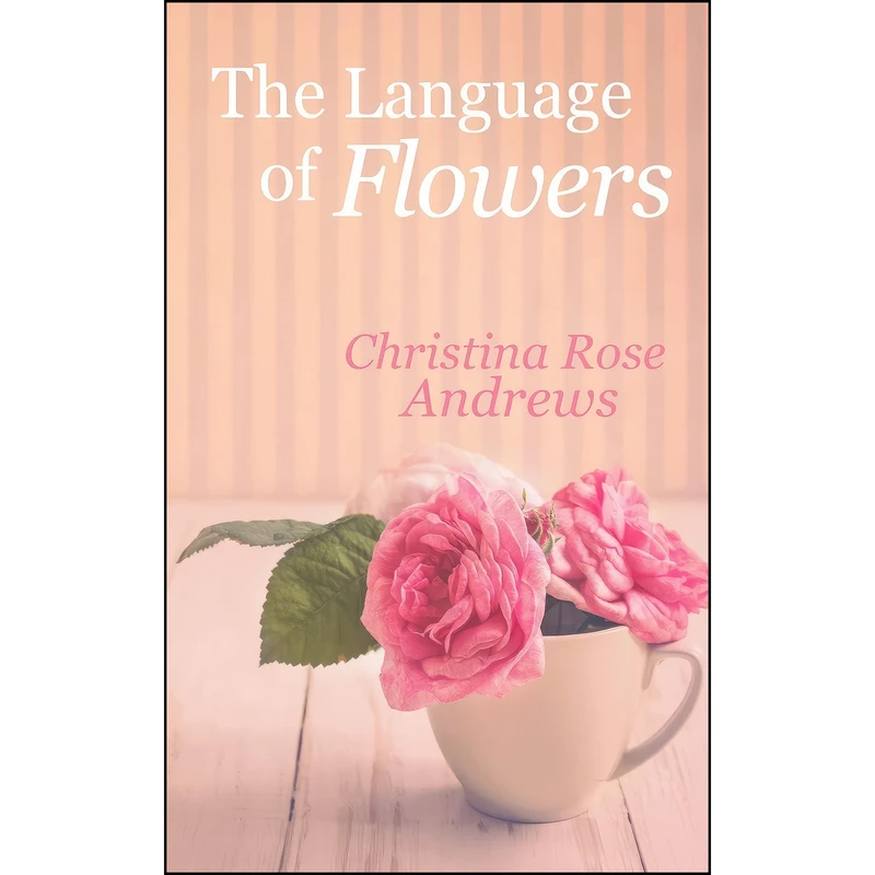 کتاب The Language of Flowers اثر Christina Rose Andrews انتشارات تازه ها