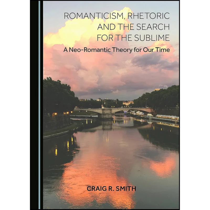 کتاب Romanticism, Rhetoric and the Search for the Sublime اثر Craig R. Smith انتشارات Cambridge Scholars Publishing