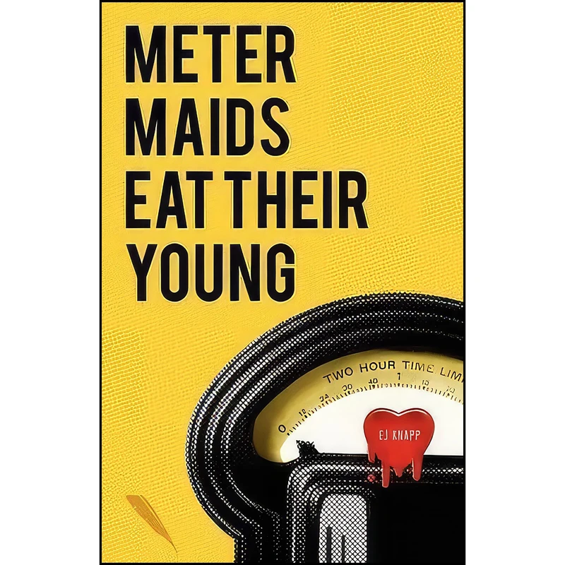 کتاب Meter Maids Eat Their Young اثر E. J. Knapp انتشارات تازه ها