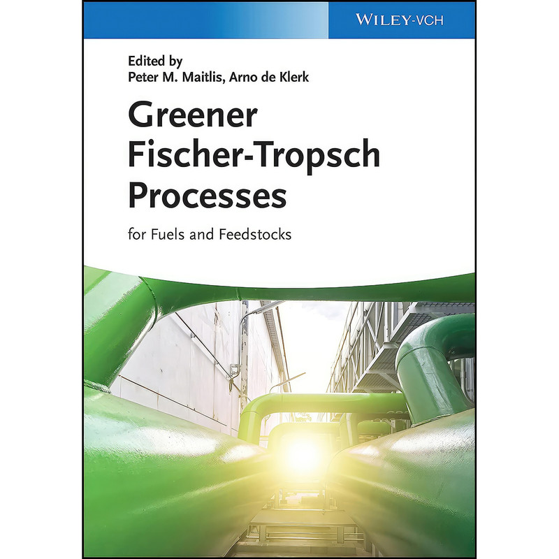 کتاب Greener Fischer-Tropsch Processes اثر Peter M. Maitlis and Arno de Klerk انتشارات Wiley-VCH