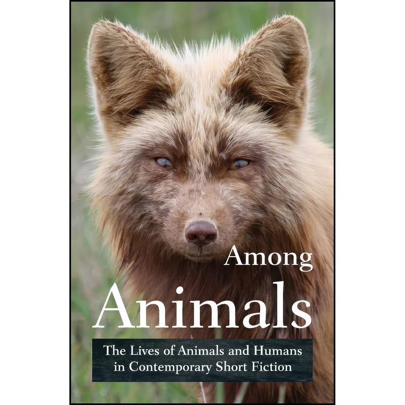 کتاب Among Animals اثر John Yunker and Midge Raymond انتشارات Ashland Creek Press