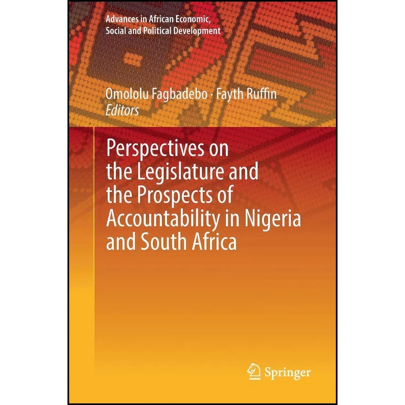 کتاب Perspectives on the Legislature and the Prospects of Accountability in Nigeria and South Africa اثر Omololu Fagbadebo and Fayth Ruffin انتشارات تازه ها