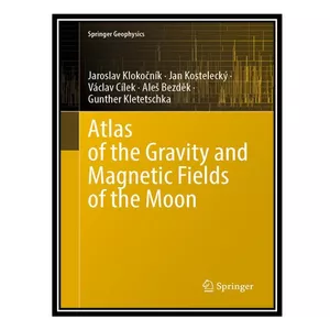 کتاب Atlas of the Gravity and Magnetic Fields of the Moon اثر جمعی از نویسندگان انتشارت مؤلفین طلایی
