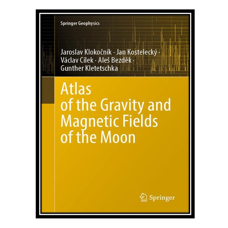 کتاب Atlas of the Gravity and Magnetic Fields of the Moon اثر جمعی از نویسندگان انتشارت مؤلفین طلایی