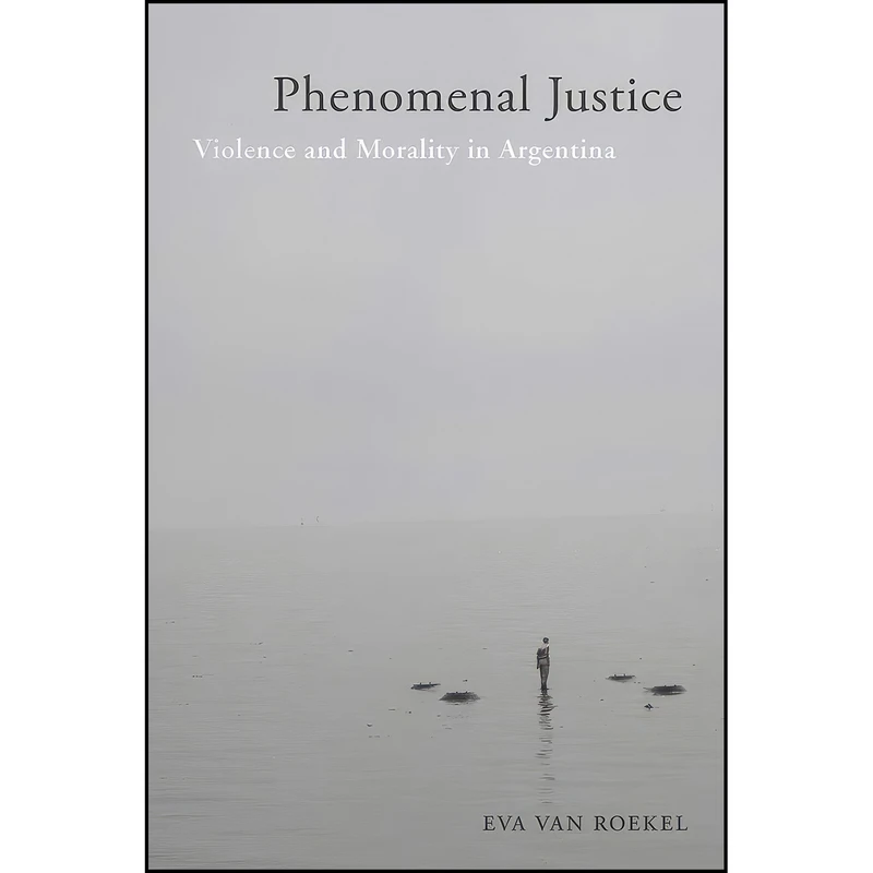 کتاب Phenomenal Justice اثر Eva van Roekel انتشارات Rutgers University Press