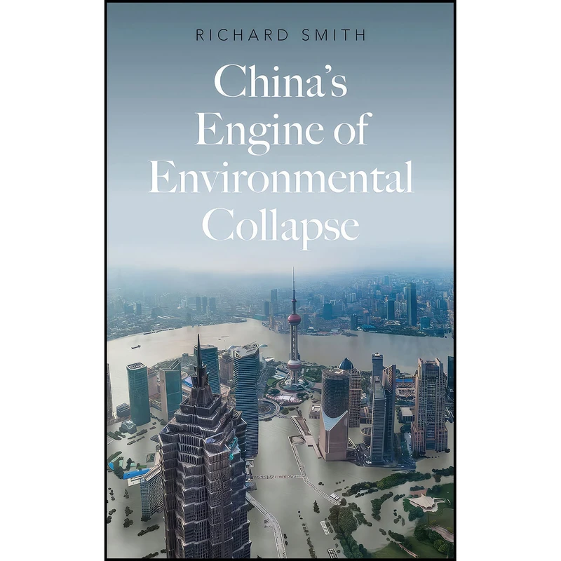 کتاب China’s Engine of Environmental Collapse اثر Richard Smith انتشارات Pluto Press
