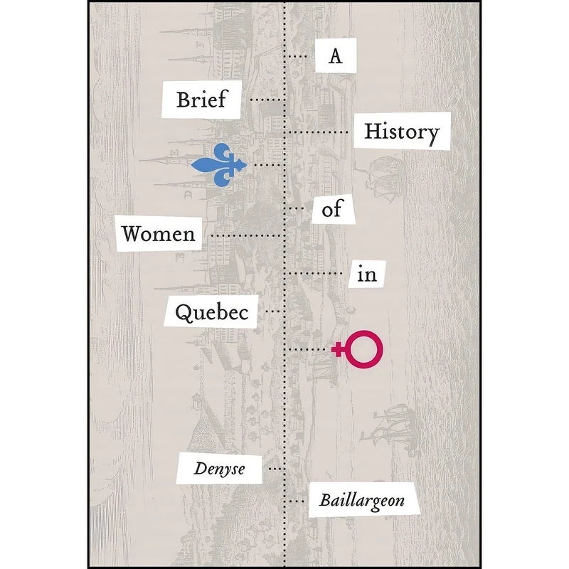 کتاب A Brief History of Women in Quebec  اثر جمعي از نويسندگان انتشارات Wilfrid Laurier University Press