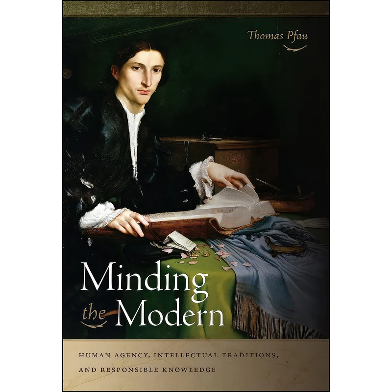 کتاب Minding the Modern اثر Thomas Pfau انتشارات University of Notre Dame Press