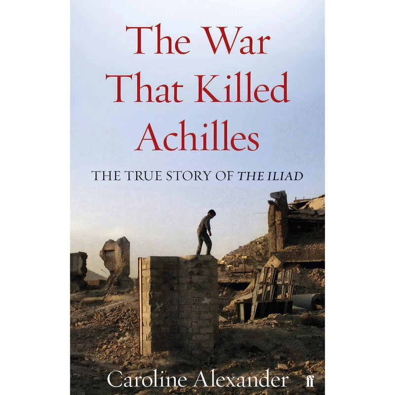 کتاب The War That Killed Achilles اثر Caroline Alexander انتشارات Faber & Faber