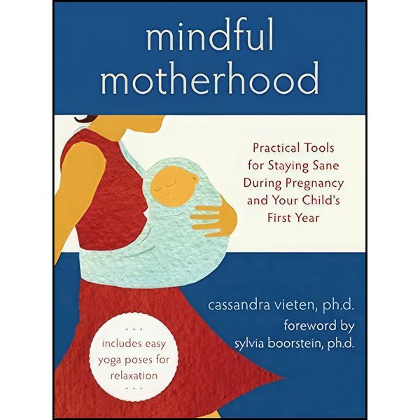 کتاب Mindful Motherhood اثر Cassandra Vieten and Sylvia Boorstein انتشارات New Harbinger Publications