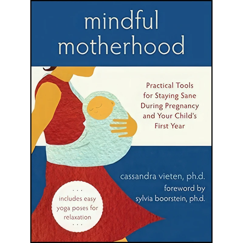 کتاب Mindful Motherhood اثر Cassandra Vieten and Sylvia Boorstein انتشارات New Harbinger Publications