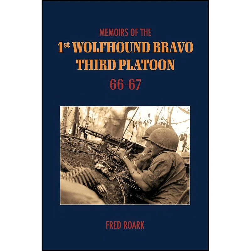 کتاب Memoirs of 1st Wolfhounds Bravos Third Platoon 66-67  اثر Fred Roark انتشارات BookBaby