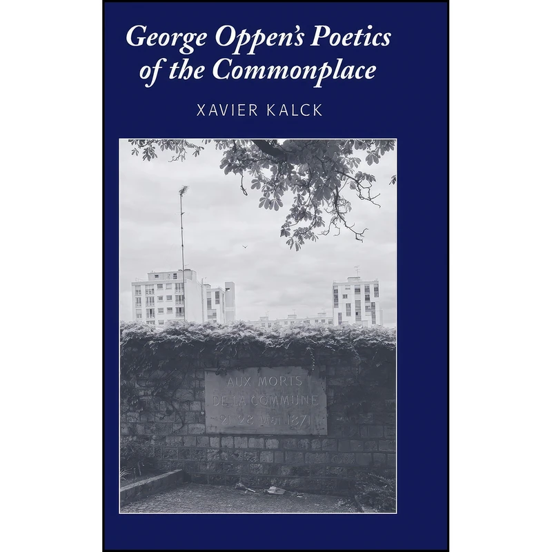 کتاب George Oppens Poetics of the Commonplace اثر Xavier Kalck انتشارات تازه ها 