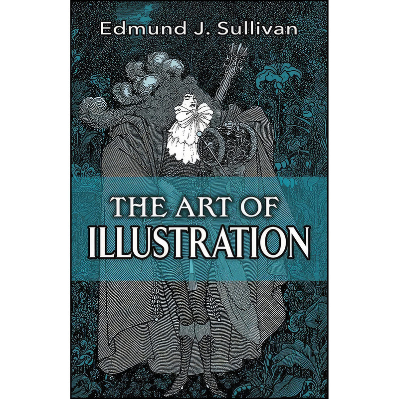 کتاب The Art of Illustration  اثر Edmund J. Sullivan انتشارات Dover Publications