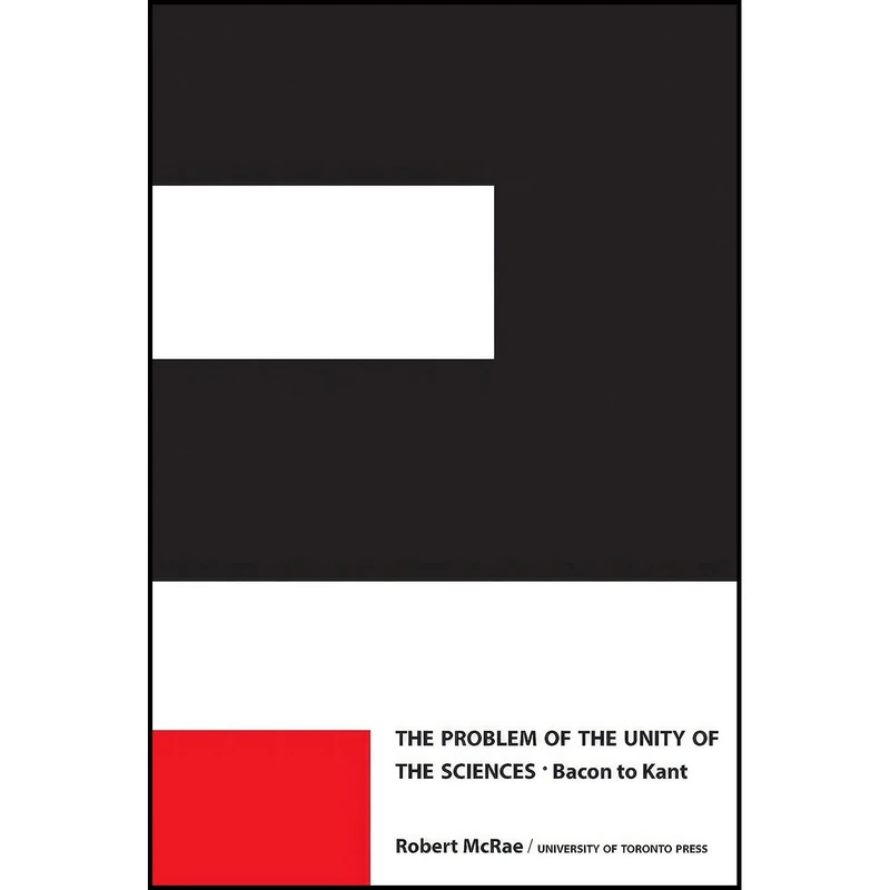 کتاب The Problem of the Unity of the Sciences اثر Robert McRae انتشارات University of Toronto Press, Scholarly Publishing Division
