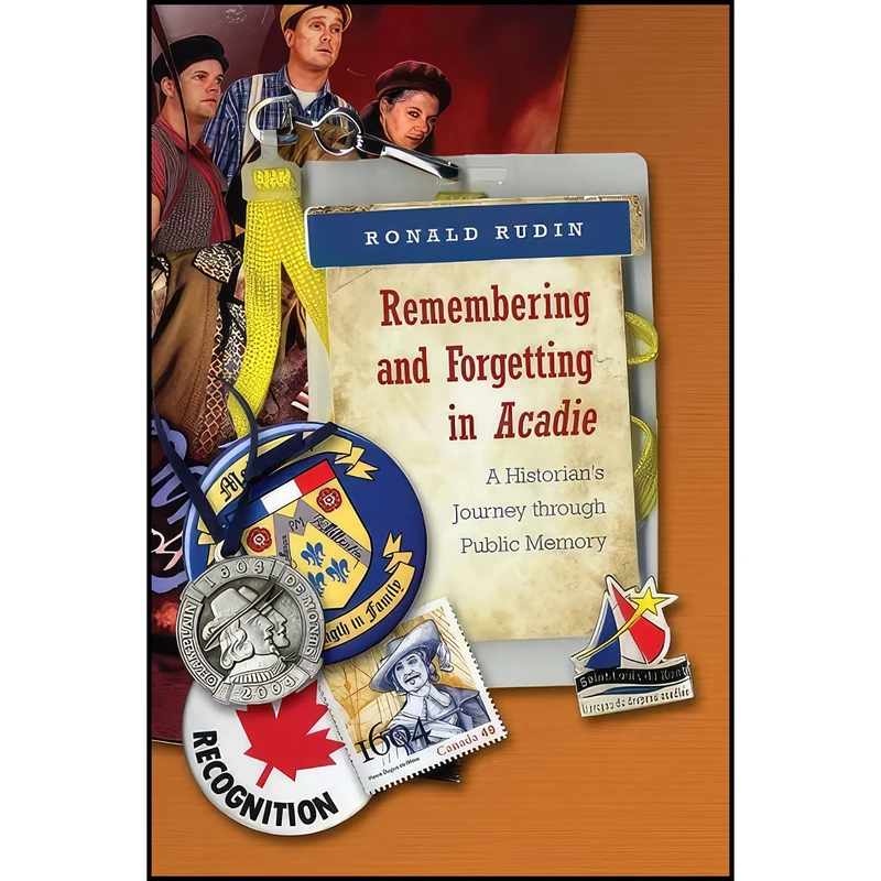 کتاب Remembering and Forgetting in Acadie اثر Ronald Rudin انتشارات University of Toronto Press
