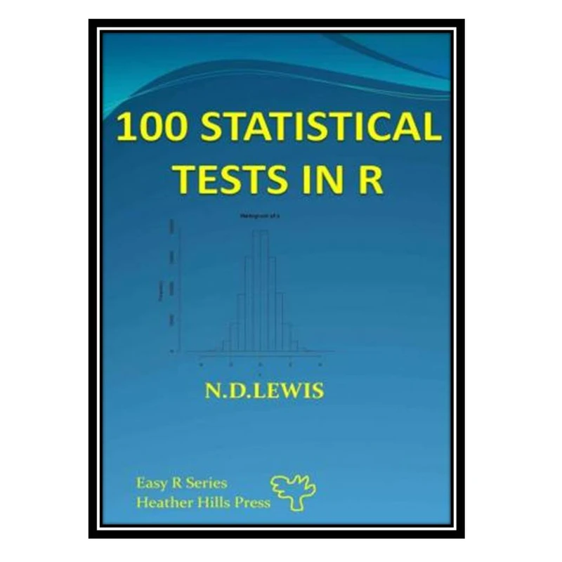 کتاب 100 Statistical Tests: In R اثر N.D. Lewis انتشارات مؤلفین طلایی
