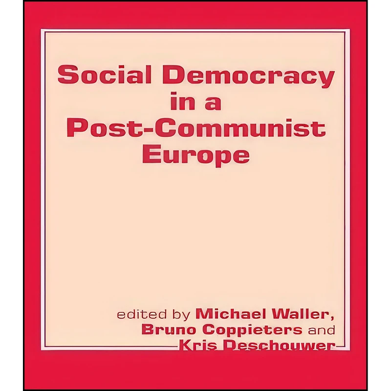 کتاب Social Democracy in a Post-communist Europe اثر جمعي از نويسندگان انتشارات تازه ها