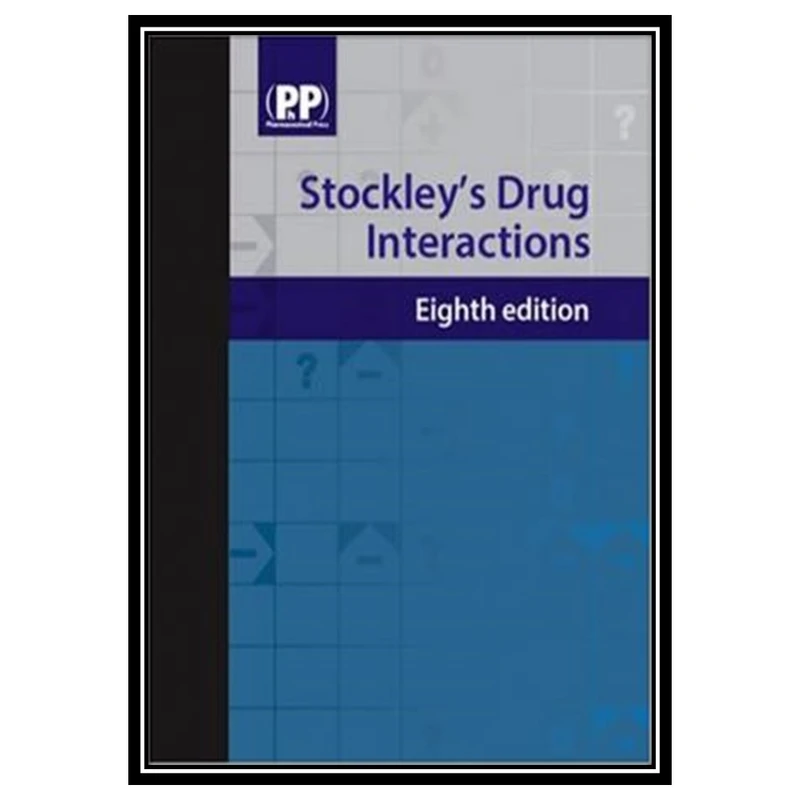 کتاب Stockleys drug interactions: a source book of interactions, their mechanisms, clinical importance, and management اثر Karen Baxter انتشارات مؤلفین طلایی