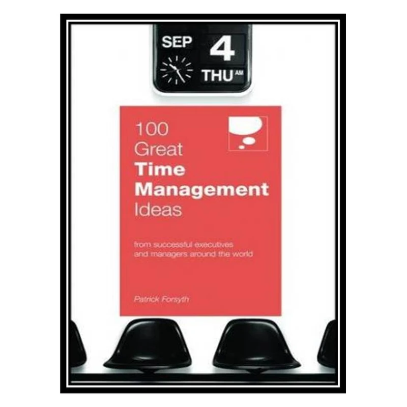 کتاب 100 Great Time Management Ideas اثر Patrick Forsyth انتشارات مؤلفین طلایی