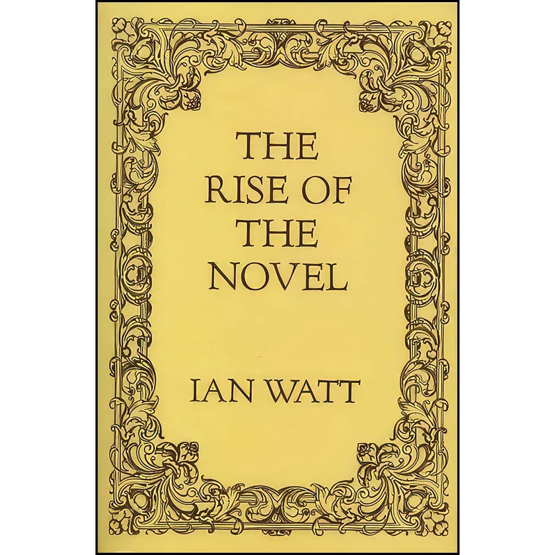 کتاب The Rise of the Novel اثر Ian- Watt انتشارات university of California Press