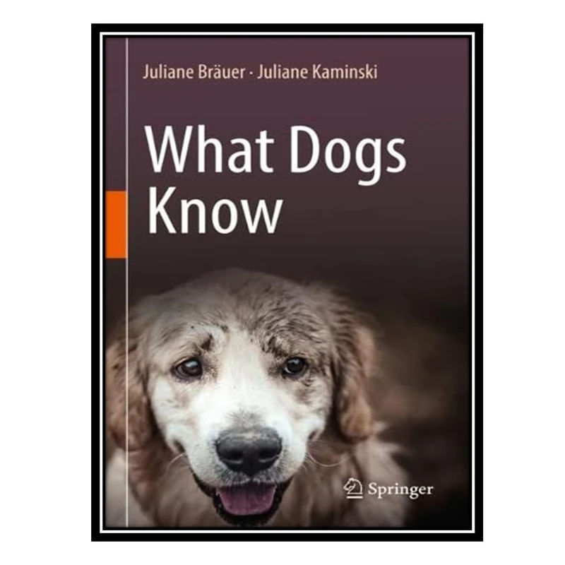 کتاب What Dogs Know اثر Juliane Bräuer AND Juliane Kaminski انتشارات مؤلفین طلایی