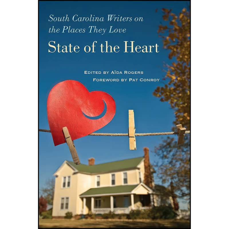 کتاب State of the Heart اثر Aïda Rogers and Pat Conroy انتشارات University of South Carolina Press