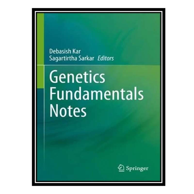 کتاب Genetics Fundamentals Notes اثر Debasish Kar AND Sagartirtha Sarkar انتشارات مؤلفین طلایی