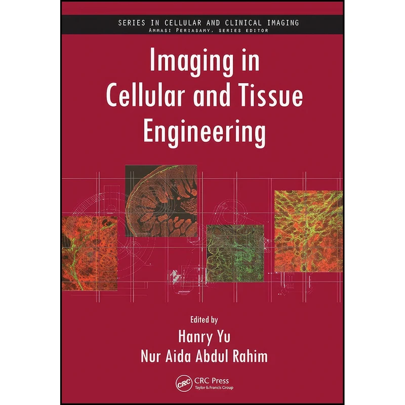 کتاب Imaging in Cellular and Tissue Engineering اثر Hanry Yu and Nur Aida Abdul Rahim انتشارات CRC Press