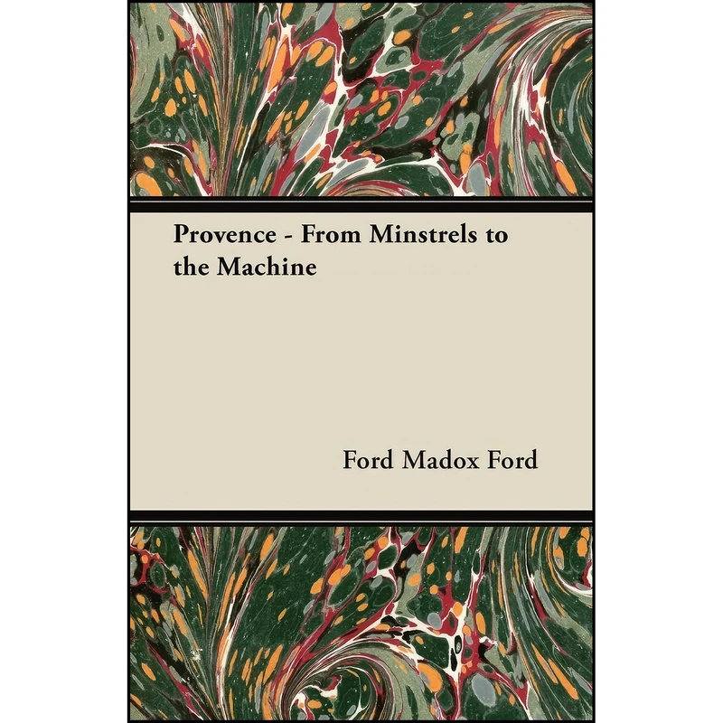 کتاب Provence - From Minstrels to the Machine اثر Ford Maddox Ford انتشارات Ford. Press