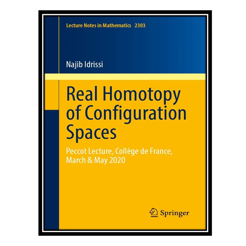 کتاب Real Homotopy of Configuration Spaces: Peccot Lecture, Collège de France, March & May 2020 اثر Najib Idrissi انتشارات مؤلفین طلایی