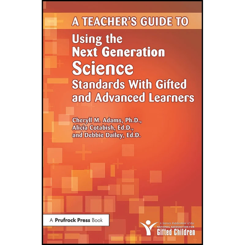 کتاب A Teacher's Guide to Using the Next Generation Science Standards With Gifted and Advanced Learners اثر جمعي از نويسندگان انتشارات Routledge