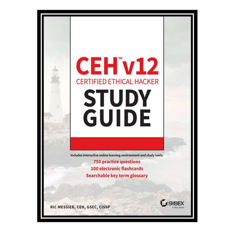 کتاب CEH v12 Certified Ethical Hacker Study Guide with 750 Practice Test Questions اثر Ric Messier انتشارات مؤلفین طلایی کتاب CEH v12 Certified Ethical Hacker Study Guide with 750 Practice Test Questions اثر Ric Messier انتشارات مؤلفین طلایی