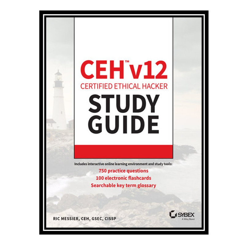 کتاب CEH v12 Certified Ethical Hacker Study Guide with 750 Practice Test Questions اثر Ric Messier انتشارات مؤلفین طلایی کتاب CEH v12 Certified Ethical Hacker Study Guide with 750 Practice Test Questions اثر Ric Messier انتشارات مؤلفین طلایی